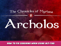 The Chronicles Of Myrtana: Archolos – How to Fix Crashing When using Alt+Tab 1 - steamlists.com