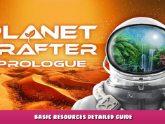 The Planet Crafter: Prologue – Basic Resources Detailed Guide 1 - steamlists.com