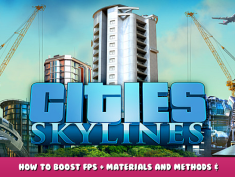 Cities: Skylines – How to Boost FPS + Materials and Methods & Configuration Guide 1 - steamlists.com