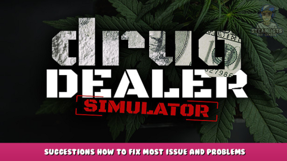 Drug Dealer Simulator – Suggestions how to fix most issue and problems with DDS 1 - steamlists.com