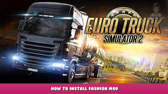 Euro Truck Simulator 2 – How to Install Fashion Mod 1 - steamlists.com
