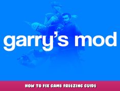 Garry’s Mod – How to Fix Game Freezing Guide 1 - steamlists.com