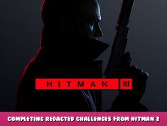 HITMAN 3 – Completing Redacted Challenges from Hitman 2 1 - steamlists.com