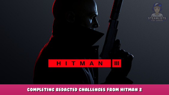 HITMAN 3 – Completing Redacted Challenges from Hitman 2 1 - steamlists.com
