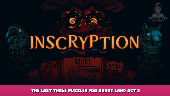 Inscryption – The last three puzzles for Robot Land Act 2 1 - steamlists.com