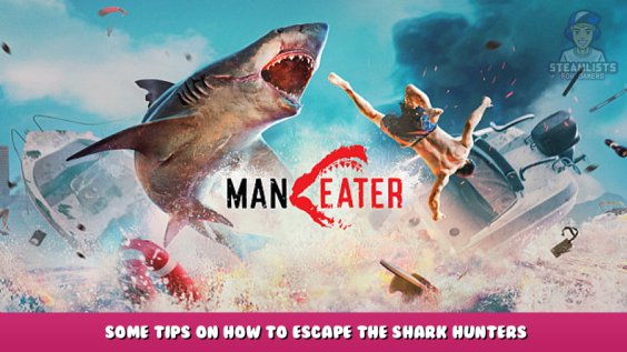 Maneater – Some Tips on How to Escape the Shark Hunters 1 - steamlists.com