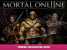 Mortal Online 2 – Taming Calculator Guide 1 - steamlists.com