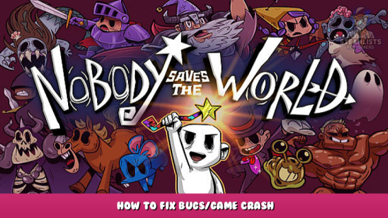 Nobody Saves the World – How to Fix Bugs/Game Crash 1 - steamlists.com