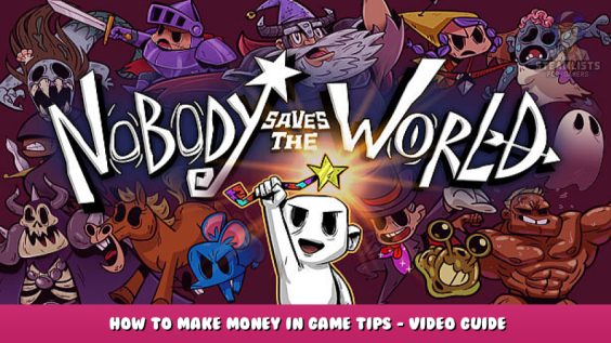 Nobody Saves the World – How to Make Money in Game Tips – Video Guide 1 - steamlists.com