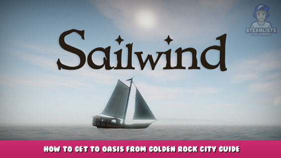 Sailwind – How to Get to Oasis from Golden Rock City Guide 1 - steamlists.com