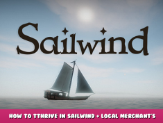Sailwind – How to Tthrive in Sailwind + Local Merchant’s Handbook 1 - steamlists.com