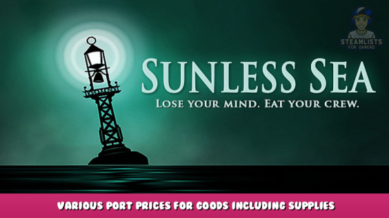 Sunless Sea – Various port prices for goods including supplies and fuel ALSO includes barters & opportunities 1 - steamlists.com