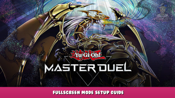 Yu-Gi-Oh! Master Duel – Fullscreen Mode Setup Guide 1 - steamlists.com
