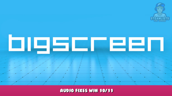 Bigscreen Beta – Audio Fixes Win 10/11 1 - steamlists.com