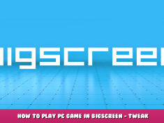 Bigscreen Beta – How to Play PC Game in Bigscreen – Tweak Settings Guide 1 - steamlists.com