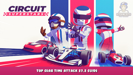 Circuit Superstars – Top Gear Time Attack 27.2 Guide 1 - steamlists.com