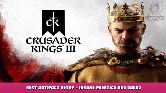 Crusader Kings III – Best Artifact Setup – Insane Prestige and Dread 1 - steamlists.com
