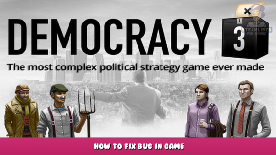 Democracy 3 – How to Fix Bug in Game 1 - steamlists.com