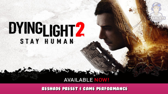 Dying Light 2 – Reshade Preset & Game Performance 1 - steamlists.com