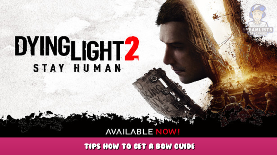 Dying Light 2 – Tips How to Get a Bow Guide 1 - steamlists.com