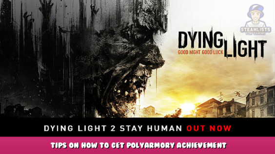 Dying Light – Tips on how to get Polyarmory Achievement 1 - steamlists.com