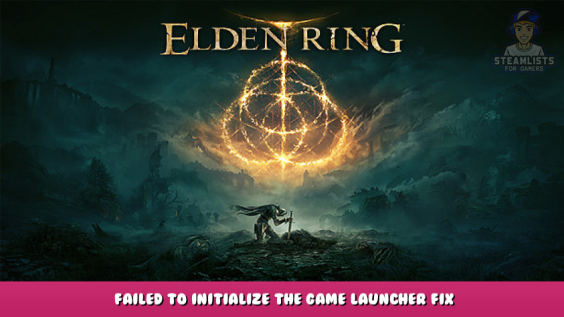 ELDEN RING – Failed to initialize the game launcher FIX without any downloads 1 - steamlists.com