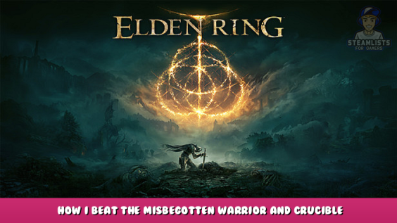 ELDEN RING – How I beat the Misbegotten Warrior and Crucible Knight 1 - steamlists.com
