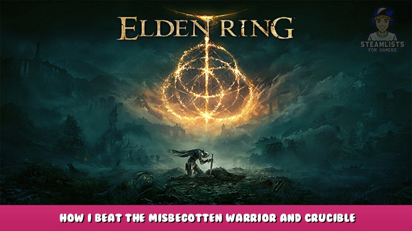 ELDEN RING How I beat the Misbegotten Warrior and Crucible Knight