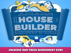 House Builder – Unlocked Own Truck Achievement Guide 1 - steamlists.com