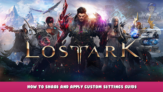 Lost Ark – How to Share and Apply Custom Settings Guide 1 - steamlists.com