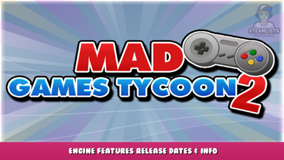 Mad Games Tycoon 2 – Engine Features Release Dates & Info 1 - steamlists.com