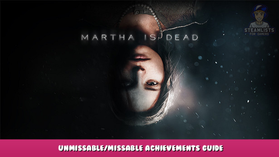 Martha Is Dead – Unmissable/Missable Achievements Guide 1 - steamlists.com