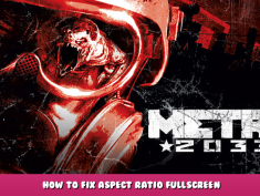 Metro 2033 – How to Fix Aspect Ratio Fullscreen 1 - steamlists.com