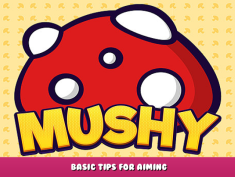 Mushy – Basic Tips for Aiming 1 - steamlists.com