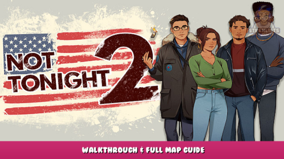 Not Tonight 2 – Walkthrough & Full Map Guide 1 - steamlists.com