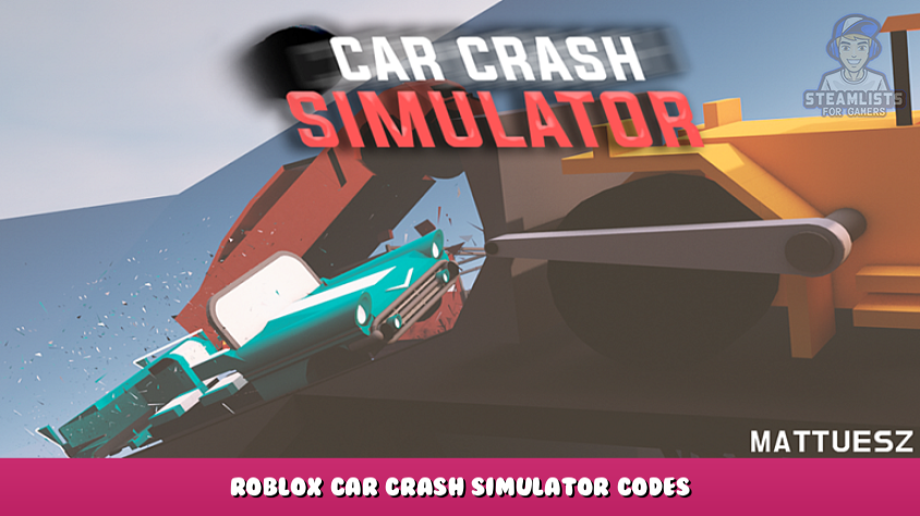 Roblox Car Crash Simulator Codes January 2023 Steam Lists