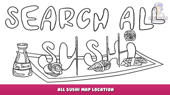 SEARCH ALL – SUSHI – All Sushi Map Location 1 - steamlists.com