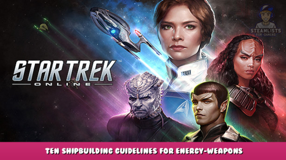 Star Trek Online – Ten Shipbuilding Guidelines for Energy-Weapons Builds 1 - steamlists.com