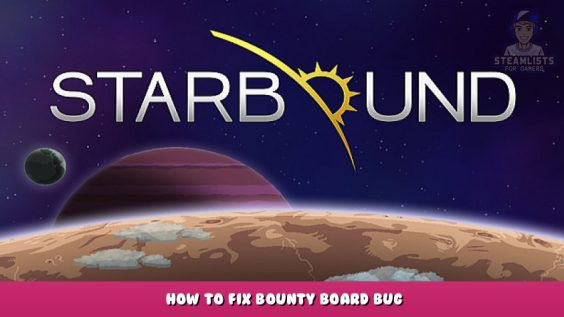 Starbound – How to Fix Bounty Board Bug 1 - steamlists.com