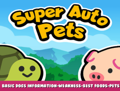 Super Auto Pets – Basic Dogs Information-Weakness-Best Foods-Pets 1 - steamlists.com