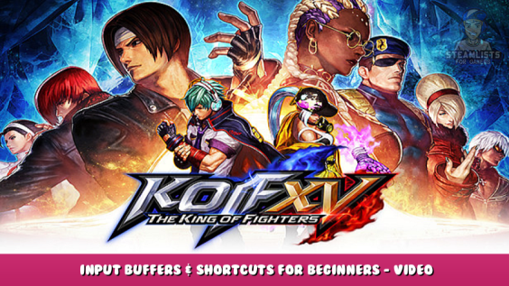 THE KING OF FIGHTERS XV – Input Buffers & Shortcuts for Beginners – Video Tutorial 1 - steamlists.com