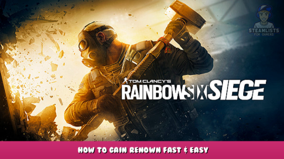 Tom Clancy’s Rainbow Six Siege – How to gain Renown Fast & Easy 1 - steamlists.com