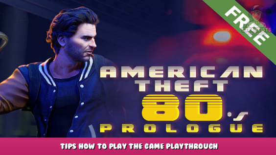 American Theft 80s: Prologue – Tips How to Play The Game Playthrough 1 - steamlists.com