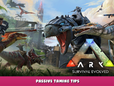 ARK: Survival Evolved – Passive Taming Tips 1 - steamlists.com