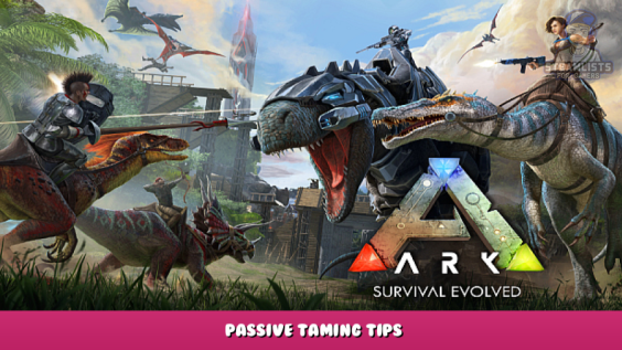 ARK: Survival Evolved – Passive Taming Tips 1 - steamlists.com