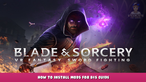 Blade & Sorcery – How to install mods for B&S Guide 1 - steamlists.com
