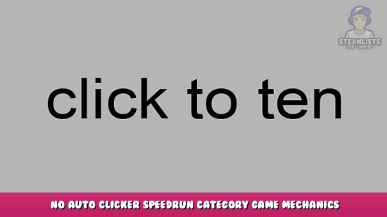 click to ten – No Auto Clicker Speedrun Category Game Mechanics 1 - steamlists.com