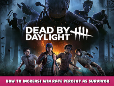 Dead by Daylight – How to increase win rate percent as Survivor 1 - steamlists.com