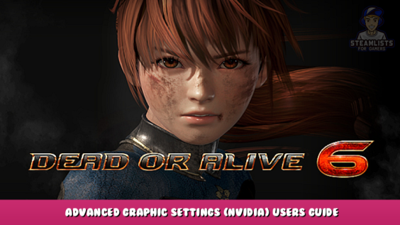 DEAD OR ALIVE 6 – Advanced Graphic Settings (NVIDIA) Users Guide 1 - steamlists.com