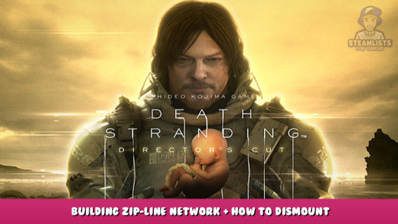 DEATH STRANDING DIRECTOR’S CUT – Building Zip-Line Network + How to dismount safely 1 - steamlists.com